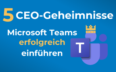 5 CEO-Geheimnisse für eine erfolgreiche Microsoft-Teams-Einführung