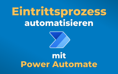 Power Automate in der Praxis: Eintrittsprozess automatisieren