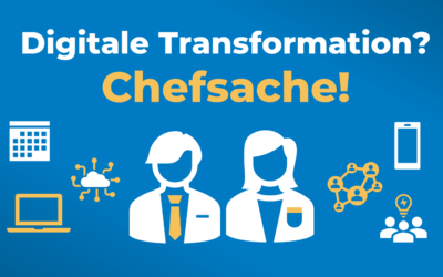 Digitale Transformation ist Chefsache: Mit diesen 3 Führungsqualitäten überzeugen Sie