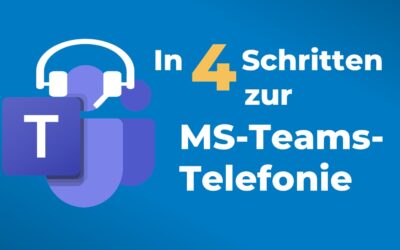 In 4 Schritten zur Microsoft-Teams-Telefonie