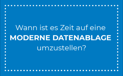 4 Anzeichen, dass es Zeit für eine moderne Datenablage ist