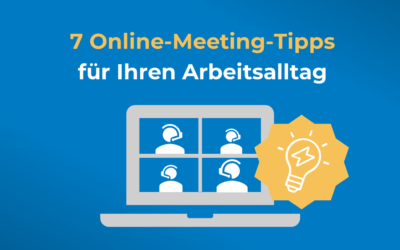 7 Online-Meeting-Tipps für Ihren Arbeitsalltag