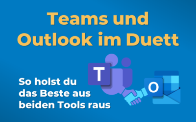 Teams und Outlook im Duett: So holst du das Beste aus beiden Tools heraus